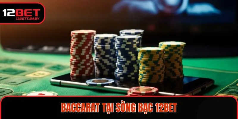 Baccarat hấp dẫn với cách chơi đơn giản tại nhà cái 12BET 
