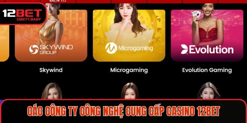 Các công ty công nghệ cung cấp casino 12BET