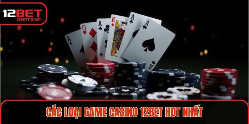 Các loại game Casino 12BET