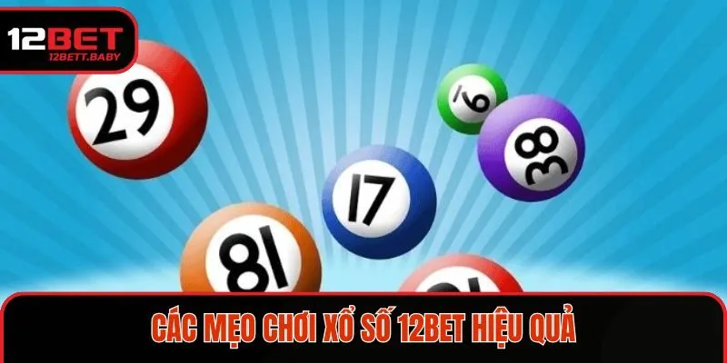 Bật mí bí quyết chơi xổ số 12BET giúp nâng cao tỷ lệ trúng