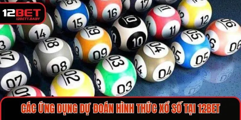 Các ứng dụng dự đoán hình thức xổ số tại 12Bet