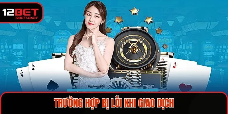 Điểm tên trường hợp bị lỗi khi giao dịch