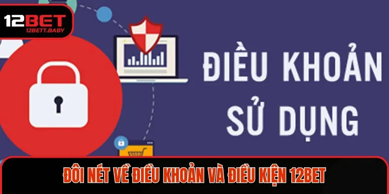 Cụ thể các điều khoản và điều kiện 12BET