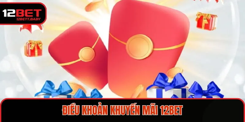 Điều khoản tham gia khuyến mãi 12BET