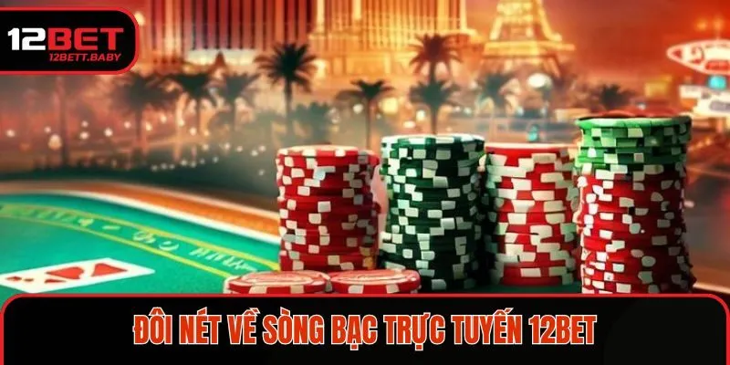 Đôi nét về sảnh game bài đổi thưởng trực tuyến tại nhà cái 12BET