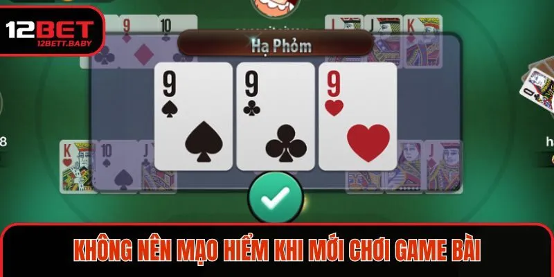 Không nên mạo hiểm khi mới chơi game bài