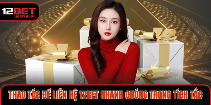 Các bước liên hệ 12BET nhanh chóng