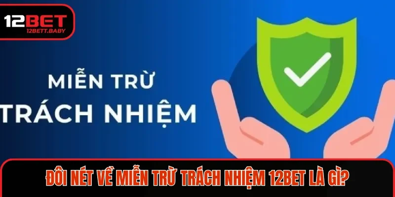 Đôi nét về miễn trừ trách nhiệm 12BET