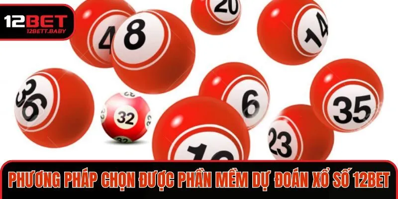 Phương pháp nhằm để chọn được phần mềm dự đoán xổ số 12Bet