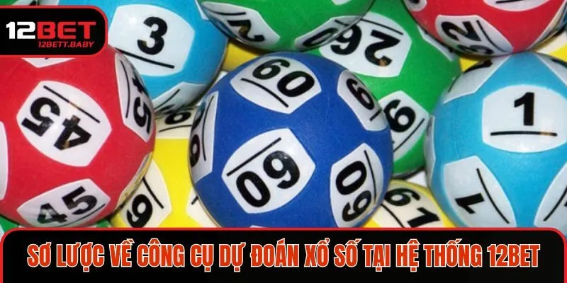 Sơ lược về công cụ dự đoán xổ số tại hệ thống 12Bet