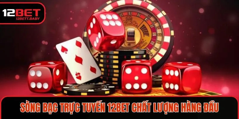 Sòng bạc trực tuyến 12BET