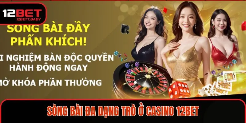 Sòng bài đa dạng trò ở casino 12BET