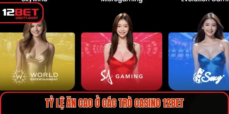 Tỷ lệ ăn cao ở các trò casino 12BET