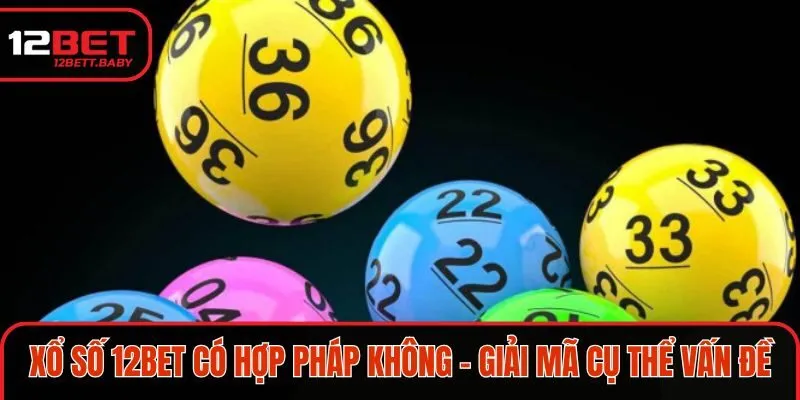 Xổ số 12BET có hợp pháp không