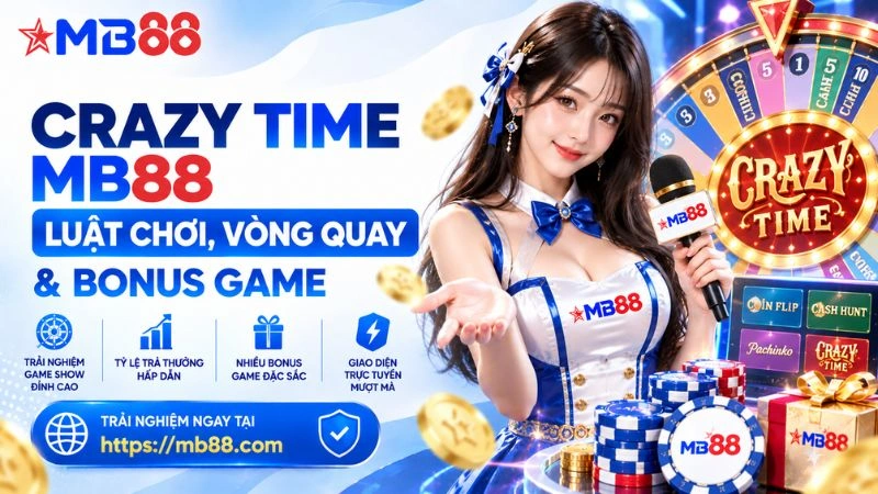 Crazy Time MB88 – Luật Chơi, Vòng Quay & Bonus Game