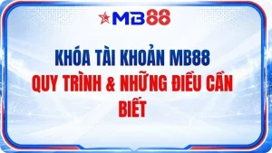 Khóa Tài Khoản MB88 – Quy Trình & Những Điều Cần Biết