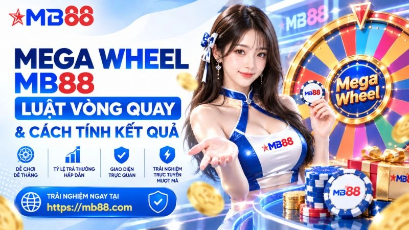 Mega Wheel MB88 – Luật Vòng Quay & Cách Tính Kết Quả