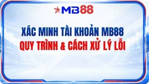 Xác Minh Tài Khoản MB88 – Quy Trình & Cách Xử Lý Lỗi